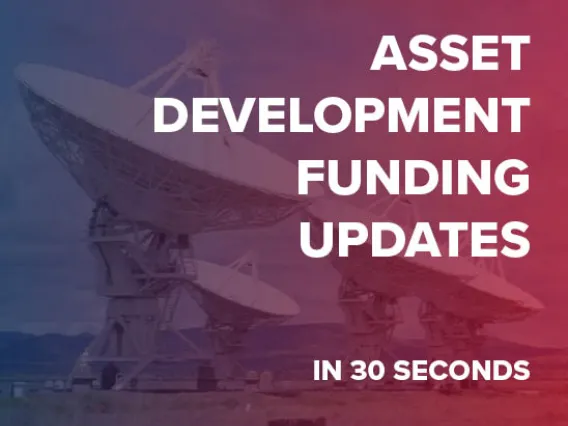 Asset Development Updates in 30 Seconds