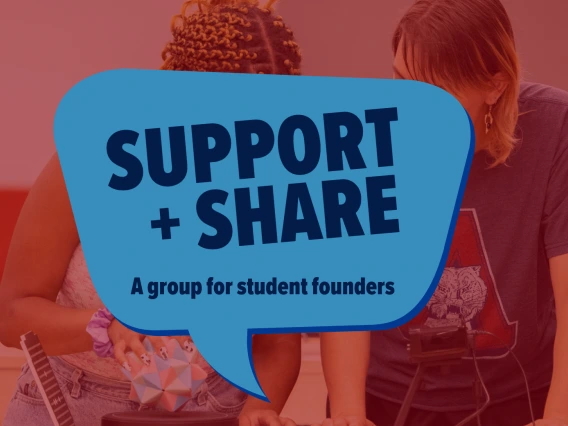 Support + Share, a group for student founders in blue letters on a background of two students working on a prototype product.