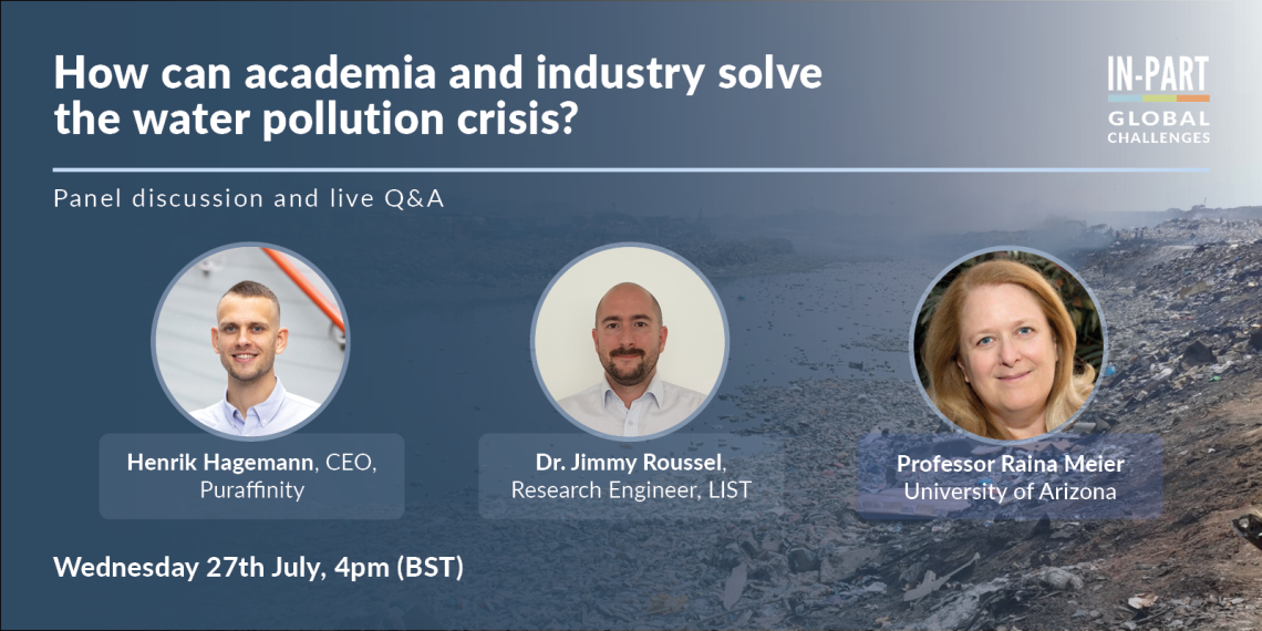 Image showing three panelists: Henrik Hagemann, Jimmy Roussel, Raina Meier.  How can academia and industry solve the water pollution crisis?  Panel Discussion and live Q&A.  Wednesday 27th July, 4pm BST