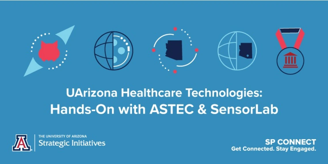 Blue image with science and Arizona icons, text reads UArizona Healthcare Technologies: Hands-On with ASTEC & SensorLab