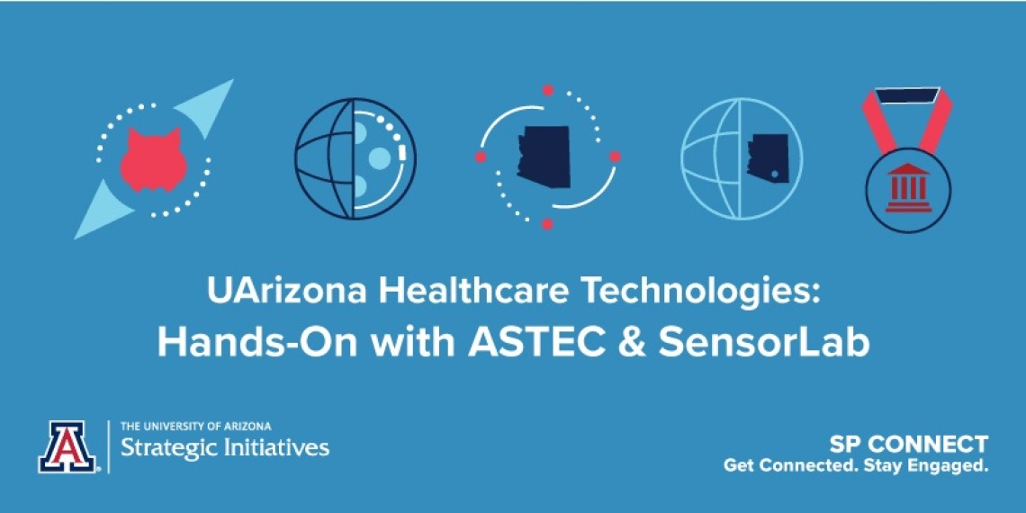 Blue image with science and Arizona icons, text reads UArizona Healthcare Technologies: Hands-On with ASTEC & SensorLab