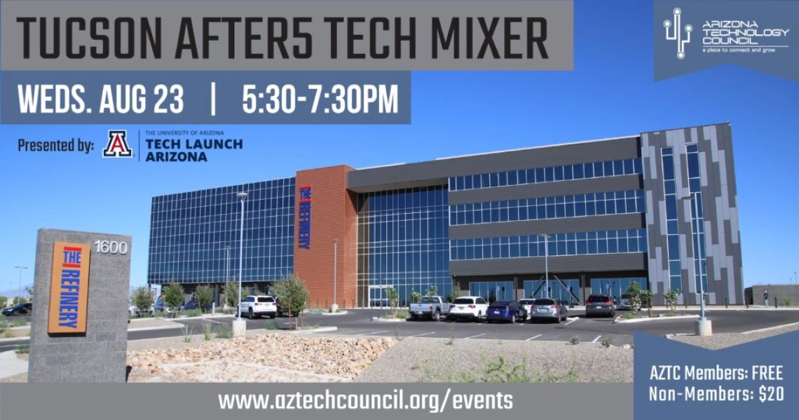 Tucson after5 Tech Mixer: Hosted by Tech Launch Arizona  Location  1600 E Idea Lane Tucson , AZ 85714  Venue  The Refinery at the UA Tech Park at The Bridges  Date  August 23, 2023  Time  5:30pm - 7:30pm