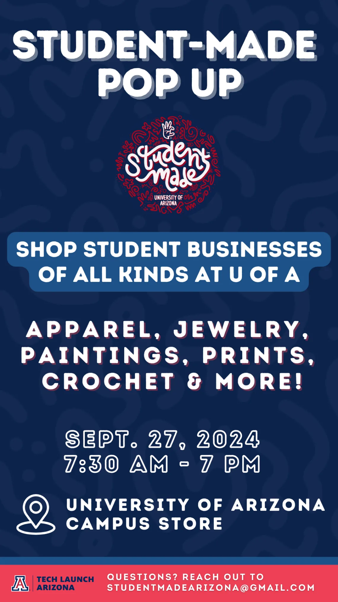 Student-Made Pop Up graphic with the words: Shop student businesses of all kinds at U of A. Sept. 27, 2024, 7:30 AM to 7:00 PM. University of Arizona Campus Store. Questions? Reach out to studentmadearizona@gmail.com. 